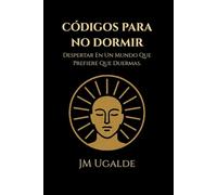 Códigos Para No Dormir: Despertar En Un Mundo Que Prefiere Que Duermas.