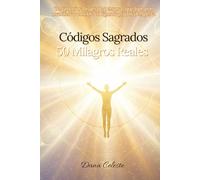 Códigos Sagrados - 50 Milagros Reales: Testimonios Reales de personas que lograron manifestar con los Códigos Sagrados de Agesta