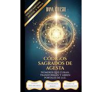 Códigos Sagrados de Agesta: Números que curan, transforman y abren portales de luz