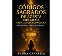 Códigos Sagrados de Agesta para atraer abundancia económica: Guía definitiva para vivir sin escasez