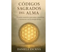 Códigos Sagrados del Alma: El poder numérico para sanar, manifestar y reconectar con la energía divina (Espiritualidad moderna)