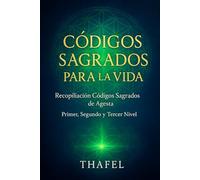 CODIGOS SAGRADOS PARA LA VIDA: Recopilación Códigos Sagrados de Agesta (NO ES EL UNIVERSO, ERES TÚ)