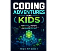 Coding Adventures for Kids: Learn Python, Commands, Mini-Games, and Creative Projects with Minecraft Education