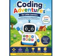 Coding Adventures for Little Learners: A Fun Robotics & Coding Activity Workbook for Preschool, Kindergarten, and Early Elementary Learners