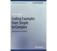 Coding Examples from Simple to Complex: Applications in Python™ (Synthesis Lectures on Computer Science)