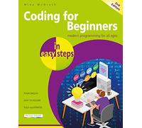 Coding for Beginners in easy steps: Modern Programming for All Ages
