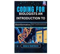Coding for Biologists: An Introduction to Bioinformatics: Analyze DNA, proteins, and more using Python - a primer for the life sciences