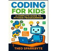 Coding for Kids: A Complete Guide to Python Programming