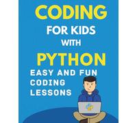 Coding for Kids with Python: Easy and Fun Coding Lessons