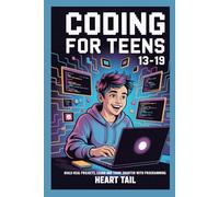 CODING FOR TEENS 13-19: BUILD REAL PROJECTS, LEARN AND THINK SMARTER WITH PROGRAMMING