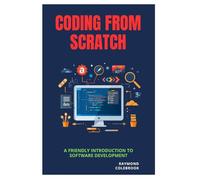 Coding from Scratch: A Friendly Introduction to Software Development