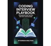 Coding Interview Playbook: Techniques and Tactics for Tech Job Success