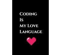 Coding Is My Love Language: A Lined Notebook for Developers, Dreamers & Debuggers
