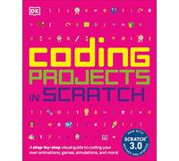 Coding Projects in Scratch: A Step-by-Step Visual Guide to Coding Your Own Animations, Games, Simulations, a (DK Help Your Kids)