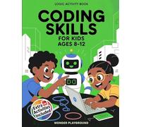 Coding Skills for Kids Ages 8-12: The 30-Day Game Creator Logic Activity Book: Build Games, Stories, and Confidence with Fun Projects
