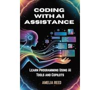 Coding with AI Assistance: Learn Programming Using AI Tools and Copilots