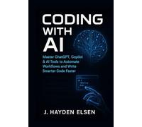 Coding with AI: Master ChatGPT, Copilot & AI Tools to Automate Workflows and Write Smarter Code Faster