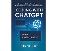 Coding with ChatGPT: A Developer’s Guide to Prompt Engineering, AI Productivity, and Smarter Software Creation (AI Tools & Prompt Engineering Series)