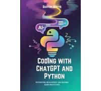 Coding with ChatGPT and Python: Automating Development and Building Rapid Prototypes