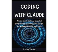 CODING WITH CLAUDE: A Practical Guide to AI-Assisted Programming, Reasoning-First Design, and Modern Software Workflows