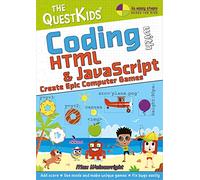 Coding with HTML & JavaScript - Create Epic Computer Games: The QuestKids do Coding (The QuestKids - In Easy Steps)