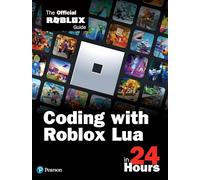 Coding with Roblox Lua in 24 Hours: The Official Roblox Guide (The Sams teach yourself in 24 hours series)