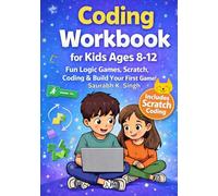 Coding Workbook For Kids Ages 8-12: Learn Scratch Programming with Fun Logic Games, Coding Puzzles & Build Your First Game (Future Ready Kids)