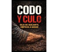 Codo y Culo: Deja de quejarte, empieza a ganar