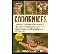 CODORNICES: Guía para principiantes y expertos para criar codornices sanas para obtener carne, huevos y ganancias: guía completa para la cría, la ... alojamiento, el manejo de la salud y el costo