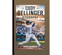 CODY BELLINGER BIOGRAPHY: The Making of a Baseball Legend