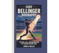 CODY BELLINGER BIOGRAPHY: The Rise, Fall, and Redemption of a Major League Star