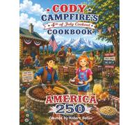 Cody Campfire’s 4th of July Cookout Cookbook: A 4th of July Family Cookbook (Chirpy's Flavor Frontier Series Family Cookbooks)