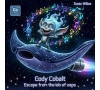 Cody Cobalt Escape from the lab of zaps Series of STEM educational children books exploring the periodic table in a fun way. Where adventure meets ... 4 kids. age 4 - 12 (ELEMENTS OF ADVENTURE)