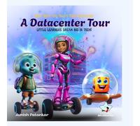Cody, Dexy, and Ally's Tech Adventure: A Datacenter Tour: Little Learners Dream Big in Tech!
