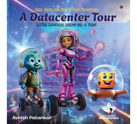 Cody, Dexy, and Ally's Tech Adventure: A DataCenter Tour: little learners dream big in tech!
