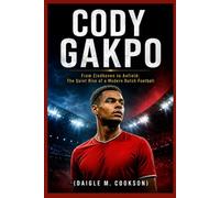 CODY GAKPO: From Eindhoven to Anfield: The Quiet Rise of a Modern Dutch Football