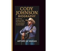 CODY JOHNSON BIOGRAPHY: An American Cowboy on Stage From Rodeo Arenas to Country Music’s Grandest Heights