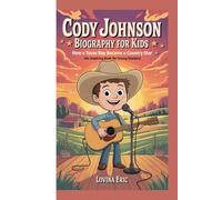 CODY JOHNSON BIOGRAPHY FOR KIDS: How a Texas Boy Became a Country Star (An Inspiring Book For Young Readers)