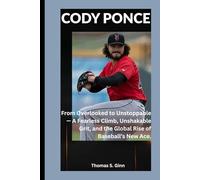 CODY PONCE: From Overlooked to Unstoppable - A Fearless Climb, Unshakable Grit, and the Global Rise of Baseball’s New Ace.