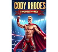 Cody Rhodes Biography For Kids: The Inspiring Story of His Life, Wrestling Career, and Journey to the Top
