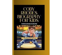 CODY RHODES BIOGRAPHY FOR KIDS: The Wrestler Who Built His Own Empire