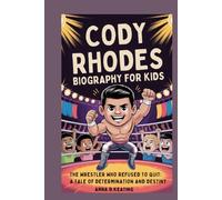 CODY RHODES biography for kids: The Wrestler Who Refused to Quit: A Tale of Determination and Destiny
