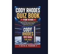 CODY RHODES QUIZ BOOK FOR KIDS: Test Your Knowledge of The American Nightmare’s WWE Career, WrestleMania Moments, Championships, Rivals, Family, and Wrestling Journey