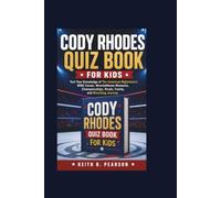 CODY RHODES QUIZ BOOK FOR KIDS: Test Your Knowledge of The American Nightmare’s WWE Career, WrestleMania Moments, Championships, Rivals, Family, and Wrestling Journey