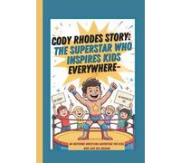 Cody Rhodes Story: The Superstar Who Inspires Kids Everywhere-An Inspiring Wrestling Adventure for Kids Who Love Big Dreams