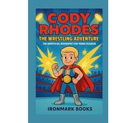 Cody Rhodes: The Wrestling Adventure: The Unofficial Biography For Young Readers