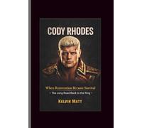 Cody Rhodes: When Reinvention Became Survival -The Long Road Back to the Ring