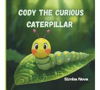 Cody the Curious Caterpillar: A Sweet Story for Curious Little Minds