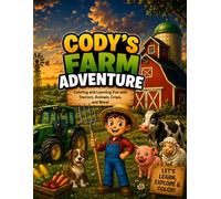 Cody's Farmyard Adventure: Color and Learn with Farm Animals, Tractors, Harvesters, and More Fun Farm Machines (Cody’s Adventure Learning Books)