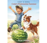 Cody's Watermelon Summer: A Heartwarming Farm Story About Hard Work, Never Giving Up, and a Boy and His Dog | Ages 7-10 (Cody & Koda)